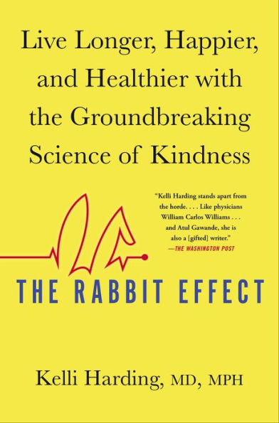 The Rabbit Effect: Live Longer, Happier, and Healthier with the Groundbreaking Science of Kindness