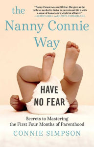 Title: The Nanny Connie Way: Secrets to Mastering the First Four Months of Parenthood, Author: Connie Simpson