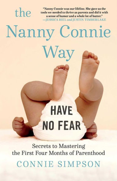 the Nanny Connie Way: Secrets to Mastering First Four Months of Parenthood