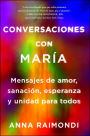 Conversaciones con Marï¿½a (Conversations with Mary Spanish edition): Mensajes de amor, sanaciï¿½n, esperanza y unidad para todos