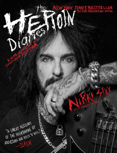 the Heroin Diaries: a Year Life of Shattered Rock Star (Ten Anniversary Edition)