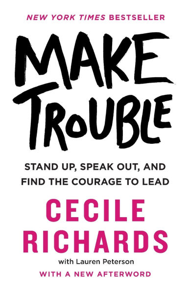 Make Trouble: Stand Up, Speak Out, and Find the Courage to Lead