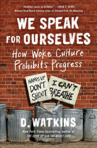 Title: We Speak for Ourselves: How Woke Culture Prohibits Progress, Author: D. Watkins