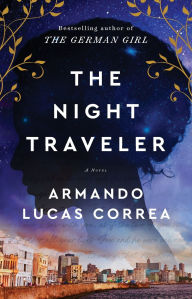Title: The Night Traveler: A Novel, Author: Armando Lucas Correa