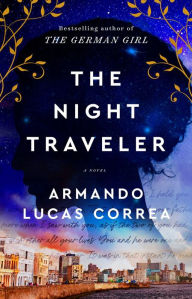 Title: The Night Traveler: A Novel, Author: Armando Lucas Correa