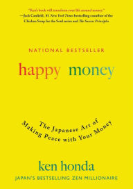 Title: Happy Money: The Japanese Art of Making Peace with Your Money, Author: Ken Honda