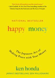Title: Happy Money: The Japanese Art of Making Peace with Your Money, Author: Ken Honda