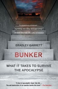 Title: Bunker: What It Takes to Survive the Apocalypse, Author: Bradley Garrett
