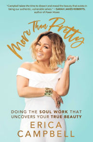 Title: More Than Pretty: Doing the Soul Work that Uncovers Your True Beauty, Author: Erica Campbell