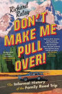 Don't Make Me Pull Over!: An Informal History of the Family Road Trip