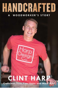 Title: Handcrafted: A Woodworker's Story, Author: Clint Harp