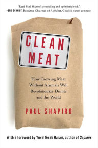 Title: Clean Meat: How Growing Meat Without Animals Will Revolutionize Dinner and the World, Author: Paul Shapiro