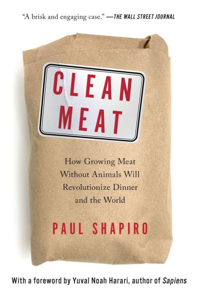 Clean Meat: How Growing Meat Without Animals Will Revolutionize Dinner and the World