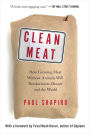 Clean Meat: How Growing Meat Without Animals Will Revolutionize Dinner and the World