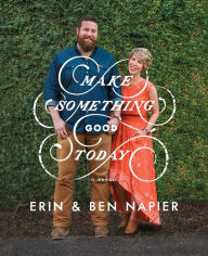Title: Make Something Good Today, Author: Erin Napier