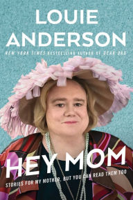 Title: Hey Mom: Stories for My Mother, But You Can Read Them Too, Author: Louie Anderson