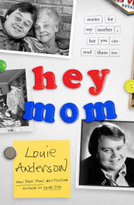 Title: Hey Mom: Stories for My Mother, but You Can Read Them Too, Author: Louie Anderson