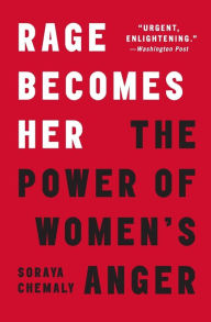 Title: Rage Becomes Her: The Power of Women's Anger, Author: Soraya Chemaly