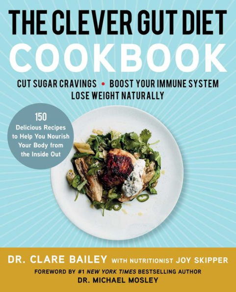 the Clever Gut Diet Cookbook: 150 Delicious Recipes to Help You Nourish Your Body from Inside Out