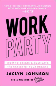 Title: WorkParty: How to Create & Cultivate the Career of Your Dreams, Author: Jaclyn Johnson