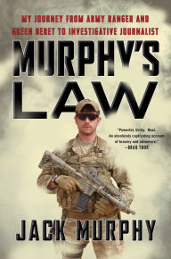 Title: Murphy's Law: My Journey from Army Ranger and Green Beret to Investigative Journalist, Author: Jack Murphy