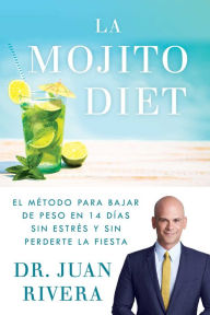 Title: La Mojito Diet (Spanish Edition): El método para bajar de peso en 14 días sin estrés y sin perderte la fiesta, Author: Juan Rivera