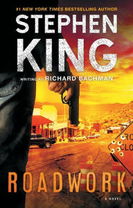 Title: Roadwork: A Novel, Author: Stephen King