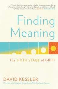 Title: Finding Meaning: The Sixth Stage of Grief, Author: David Kessler