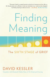 Title: Finding Meaning: The Sixth Stage of Grief, Author: David Kessler