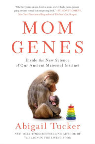 Online pdf downloadable books Mom Genes: Inside the New Science of Our Ancient Maternal Instinct