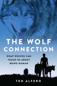 Free digital audio books download The Wolf Connection: What Wolves Can Teach Us about Being Human by Teo Alfero FB2 (English literature)