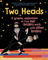 Title: Two Heads: A Graphic Exploration of How Our Brains Work with Other Brains, Author: Uta Frith