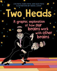 Textbook download Two Heads: A Graphic Exploration of How Our Brains Work with Other Brains 9781501194092 by Uta Frith, Chris Frith, Daniel Locke, Alex Frith