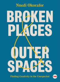 Title: Broken Places & Outer Spaces: Finding Creativity in the Unexpected, Author: Nnedi Okorafor