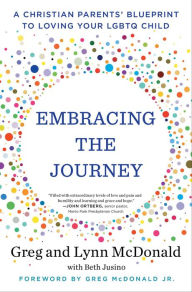 Title: Embracing the Journey: A Christian Parents' Blueprint to Loving Your LGBTQ Child, Author: Greg McDonald Jr.