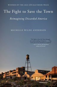 Title: The Fight to Save the Town: Reimagining Discarded America, Author: Michelle Wilde Anderson