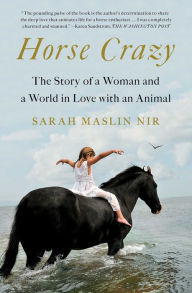 Free ebooks downloads for pc Horse Crazy: The Story of a Woman and a World in Love with an Animal English version 9781501196249  by Sarah Maslin Nir