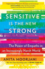 Title: Sensitive Is the New Strong: The Power of Empaths in an Increasingly Harsh World, Author: Anita Moorjani