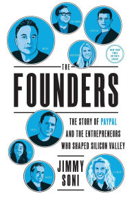 Title: The Founders: The Story of Paypal and the Entrepreneurs Who Shaped Silicon Valley, Author: Jimmy Soni