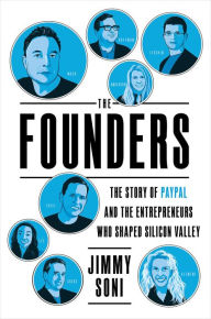Title: The Founders: The Story of Paypal and the Entrepreneurs Who Shaped Silicon Valley, Author: Jimmy Soni