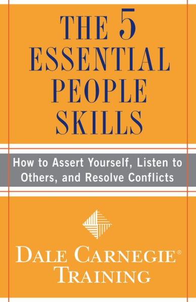 The 5 Essential People Skills: How to Assert Yourself, Listen to Others, and Resolve Conflicts