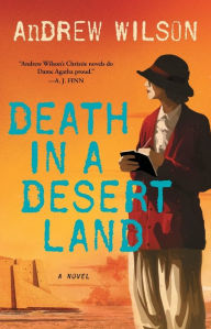 Title: Death in a Desert Land: A Novel, Author: Andrew Wilson