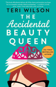 Title: The Accidental Beauty Queen, Author: Teri Wilson