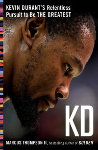 Title: KD: Kevin Durant's Relentless Pursuit to Be the Greatest, Author: Marcus Thompson