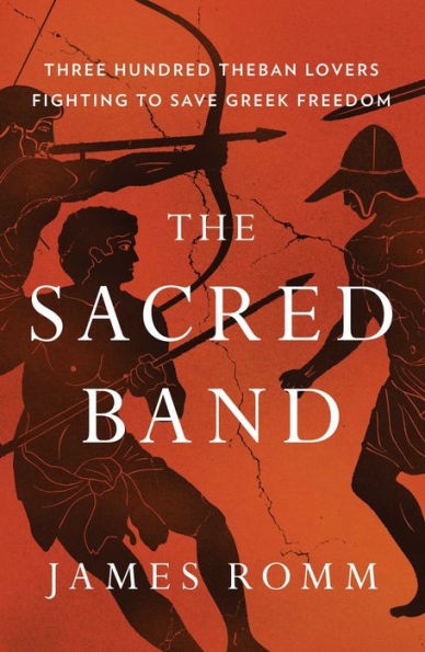 The Sacred Band: Three Hundred Theban Lovers Fighting to Save Greek Freedom