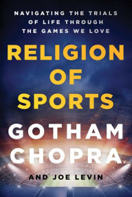 Electronic books download Religion of Sports: Navigating the Trials of Life Through the Games We Love by Gotham Chopra, Joe Levin 9781501198090 RTF PDF MOBI