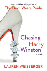 Title: Chasing Harry Winston: A Novel, Author: Lauren Weisberger