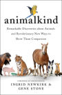 Animalkind: Remarkable Discoveries about Animals and Revolutionary New Ways to Show Them Compassion