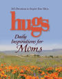 Hugs Daily Inspirations for Moms: 365 Devotions to Inspire Your Day