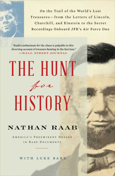 the Hunt for History: On Trail of World's Lost Treasures-from Letters Lincoln, Churchill, and Einstein to Secret Recordings Onboard JFK's Air Force One